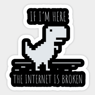 Developer If I'm here the Internet is Broken Sticker